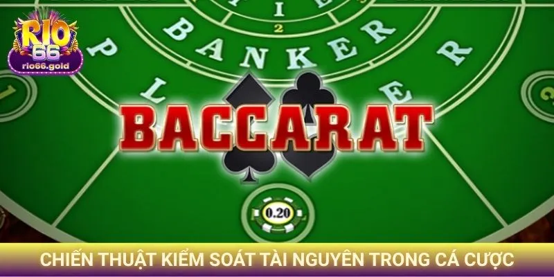 Baccarat Rio66 - Cẩm Nang Chiến Thắng Từ A Đến Z 3 Chiến thuật kiểm soát tài nguyên trong cá cược