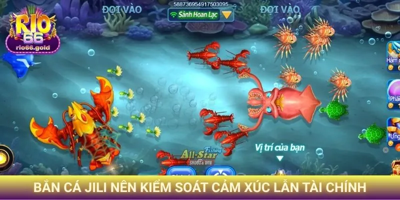 Bắn Cá Jili - Sân Chơi Đổi Thưởng Tiềm Năng Trên Rio66 4 Bắn cá Jili nên kiểm soát cảm xúc lẫn tài chính