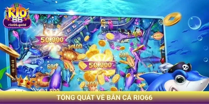 Tổng quát về Bắn Cá Rio66