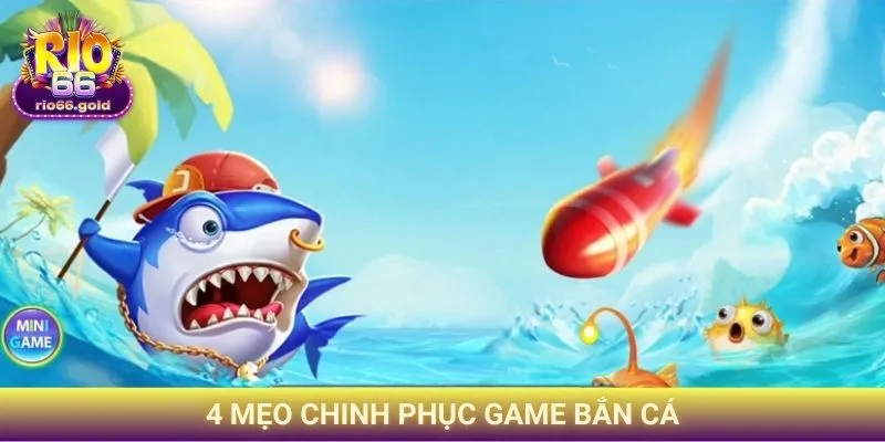 4 mẹo chinh phục game bắn cá