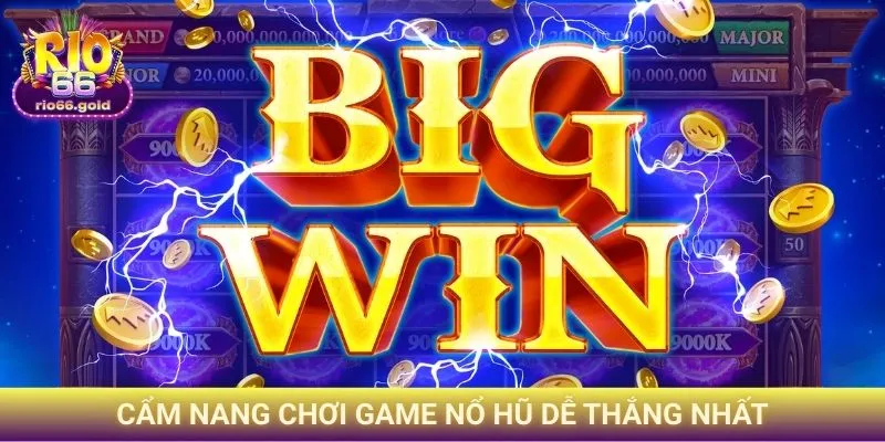 Cẩm nang chơi game nổ hũ dễ thắng nhất