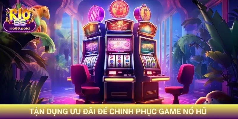 Tận dụng ưu đãi để chinh phục game nổ hũ dễ thắng nhất