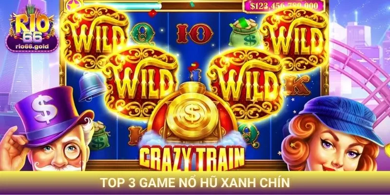TOP 3 game nổ hũ xanh chín