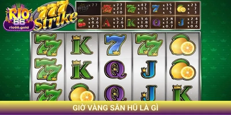 Giờ vàng săn hũ là gì