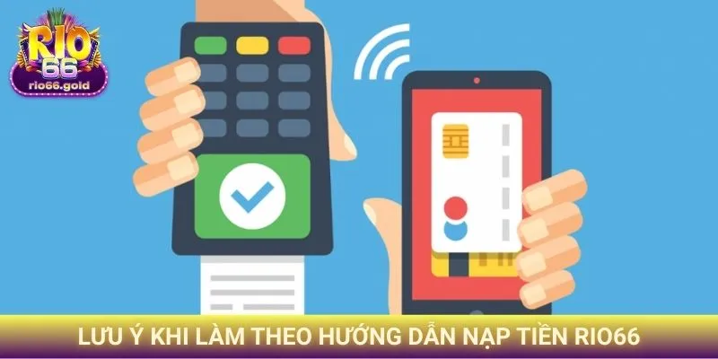 Lưu ý khi làm theo Hướng dẫn Nạp tiền Rio66