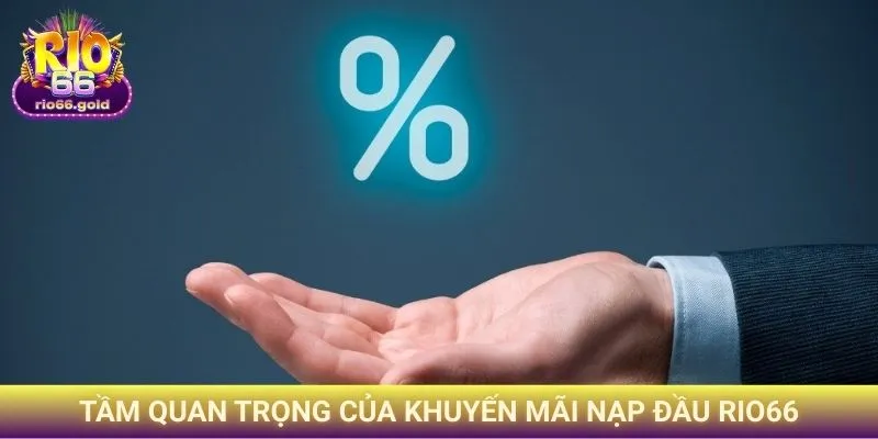 Khuyến Mãi Nạp Đầu Rio66 - Bước Đệm Cho Hành Trình Cá Cược 1 Tầm quan trọng của Khuyến mãi nạp đầu Rio66