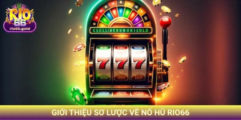 Giới thiệu sơ lược về Nổ hũ Rio66