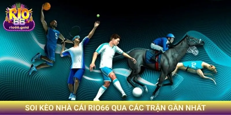 Soi kèo nhà cái Rio66 qua các trận gần nhất