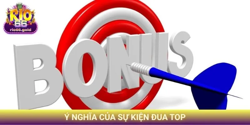 Sự Kiện Đua Top Rio66 - Cơ Hội Đổi Đời Cực Lớn Từ Cổng Game 1 Ý nghĩa của sự kiện đua top