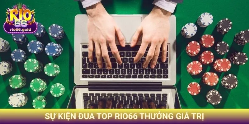 Sự Kiện Đua Top Rio66 - Cơ Hội Đổi Đời Cực Lớn Từ Cổng Game 4 Sự kiện đua top Rio66 thưởng giá trị